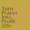 Turn Prayer into Profit: A 24-Hour God-Centered Action Plan #1 FREE
